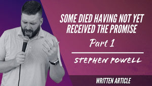 SOME DIED HAVING NOT YET RECEIVED THE PROMISE | Pt.1