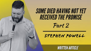 SOME DIED HAVING NOT YET RECEIVED THE PROMISE | Pt.2