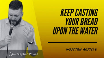 KEEP CASTING YOUR BREAD UPON THE WATER