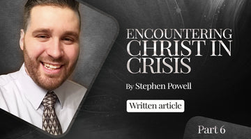 ENCOUNTERING CHRIST IN CRISIS | Pt.6