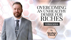 OVERCOMING AN UNHEALTHY DESIRE FOR RICHES