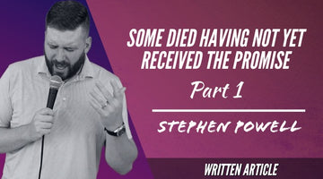 SOME DIED HAVING NOT YET RECEIVED THE PROMISE | Pt.1