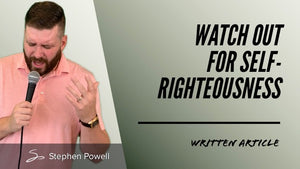 WATCH OUT FOR SELF-RIGHTEOUSNESS