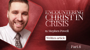 ENCOUNTERING CHRIST IN CRISIS | Pt.8
