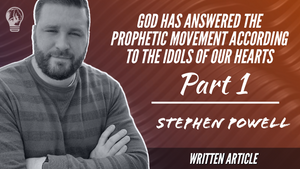 GOD HAS ANSWERED THE PROPHETIC MOVEMENT ACCORDING TO THE IDOLS OF OUR HEARTS | Pt.1
