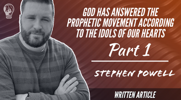 GOD HAS ANSWERED THE PROPHETIC MOVEMENT ACCORDING TO THE IDOLS OF OUR HEARTS | Pt.1