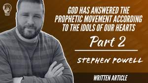 GOD HAS ANSWERED THE PROPHETIC MOVEMENT ACCORDING TO THE IDOLS OF OUR HEARTS | Pt.2