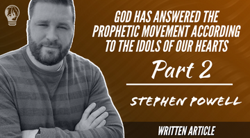 GOD HAS ANSWERED THE PROPHETIC MOVEMENT ACCORDING TO THE IDOLS OF OUR HEARTS | Pt.2