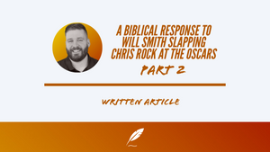 A BIBLICAL RESPONSE TO WILL SMITH SLAPPING CHRIS ROCK AT THE OSCARS | Pt.2
