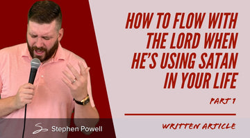 HOW TO FLOW WITH THE LORD WHEN HE’S USING SATAN IN YOUR LIFE | Pt.1