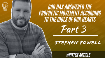 GOD HAS ANSWERED THE PROPHETIC MOVEMENT ACCORDING TO THE IDOLS OF OUR HEARTS| Pt.3