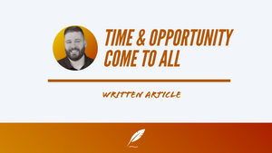 TIME & OPPORTUNITY COME TO ALL | Stephen Powell